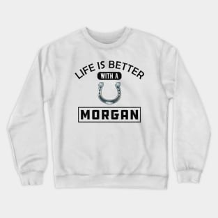 Morgan Horse - Life is better with a morgan Crewneck Sweatshirt